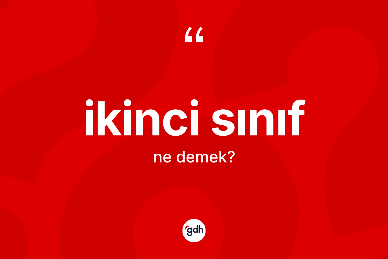 İkinci sınıf kelimesi ne anlama gelir?
