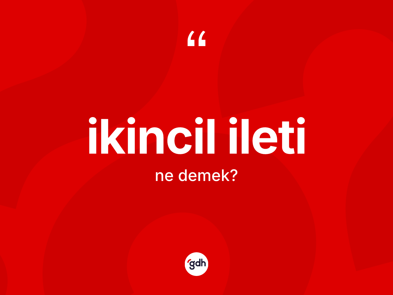 İkincil ileti kelimesinin tanımı nedir? İkincil iletinin sözlükteki anlamı nedir?