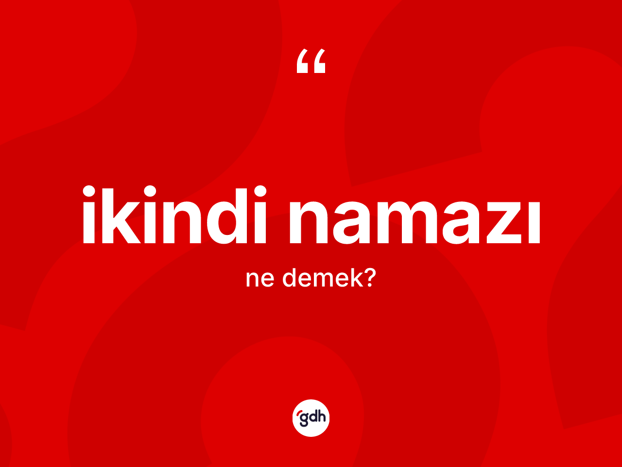 İkindi namazı ne demek? İkindi namazının TDK'ya göre anlamı nedir?