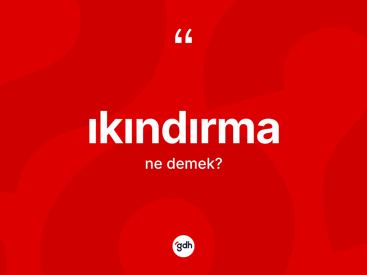 Ikındırma kelimesi ne demek? Ikındırmanın kısaca tanımı nedir?