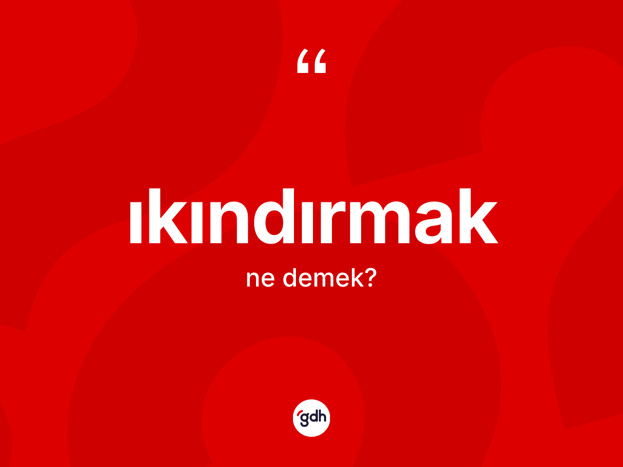 Ikındırmak kelimesi nedir? Ikındırmak kelimesinin kaç farklı anlamı var?