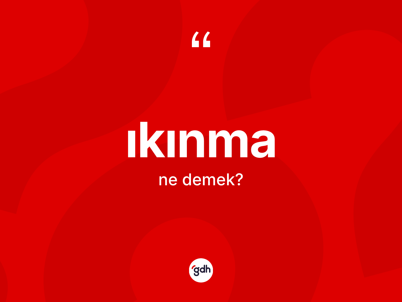 Ikınma kelimesinin tanımı nedir? Ikınma kelimesinin özellikleri nelerdir?