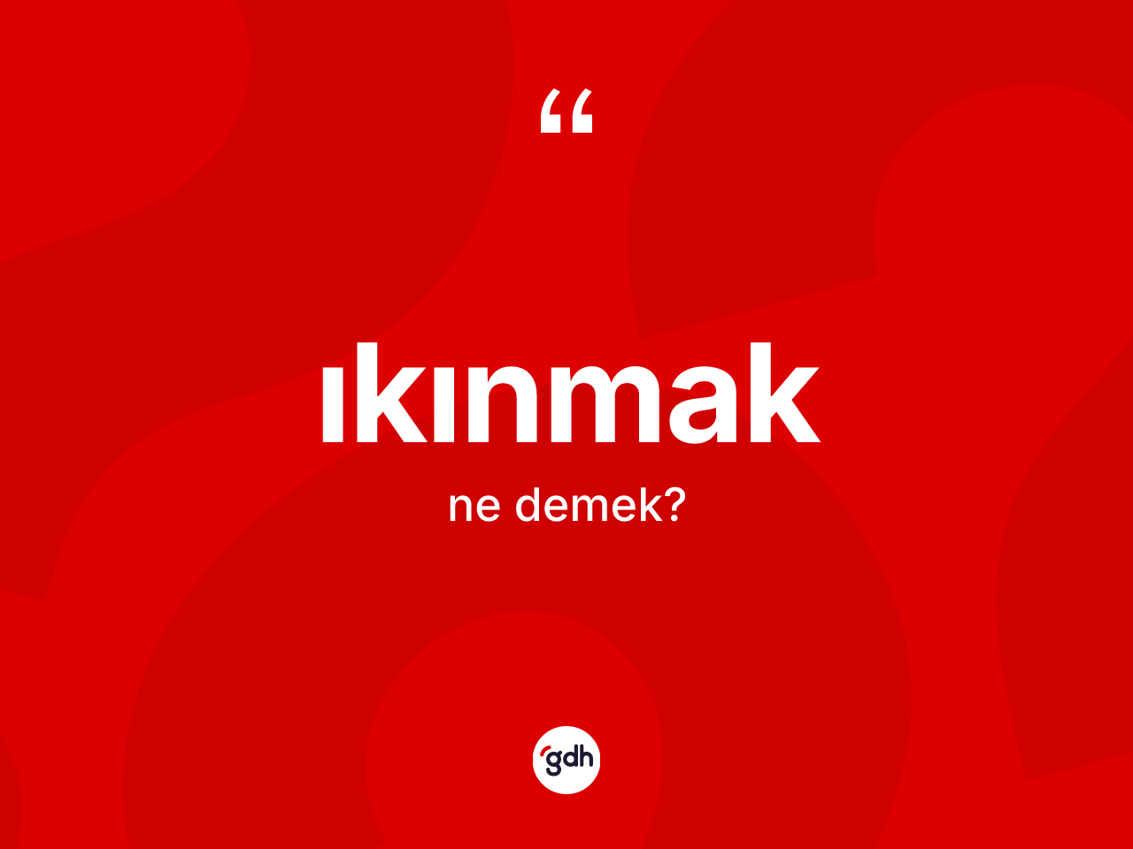 Ikınmak kelimesinin tanımı nedir? Ikınmak kelimesinin TDK'ya göre açıklaması nedir?