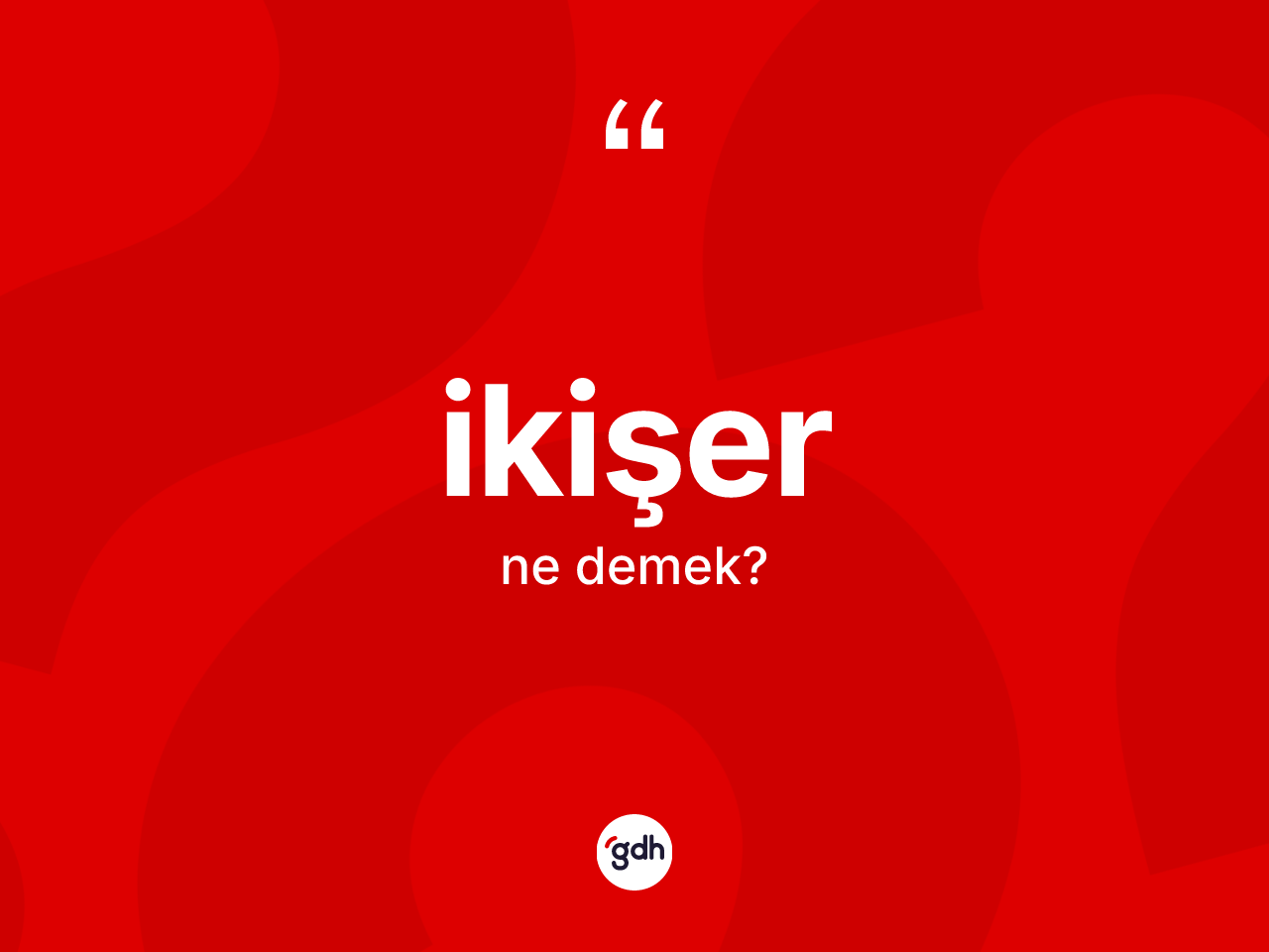 İkişer ne demek? İkişerin halk arasındaki kullanımı nasıldır?