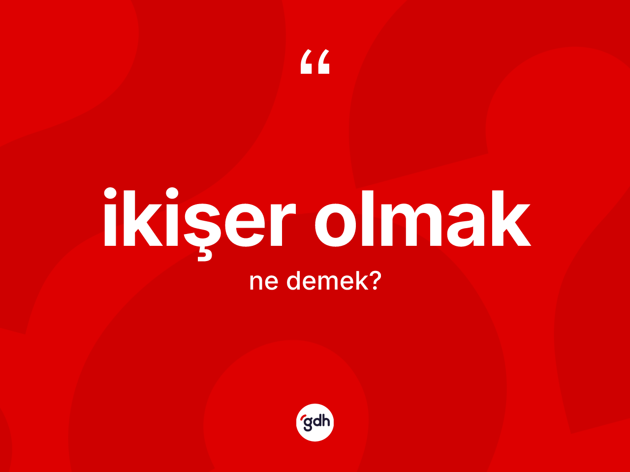 İkişer olmak ifadesinin tanımı nedir? İkişer olmak ifadesi hangi durumlarda kullanılır