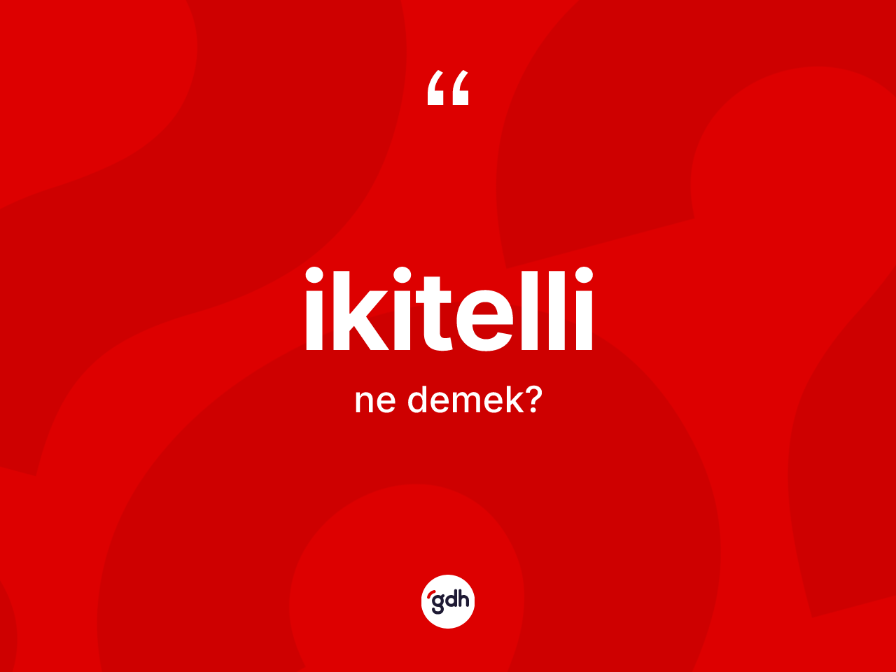 İkitelli kelimesi ne anlama gelir? İkitellinin TDK'ya göre anlamı nedir?