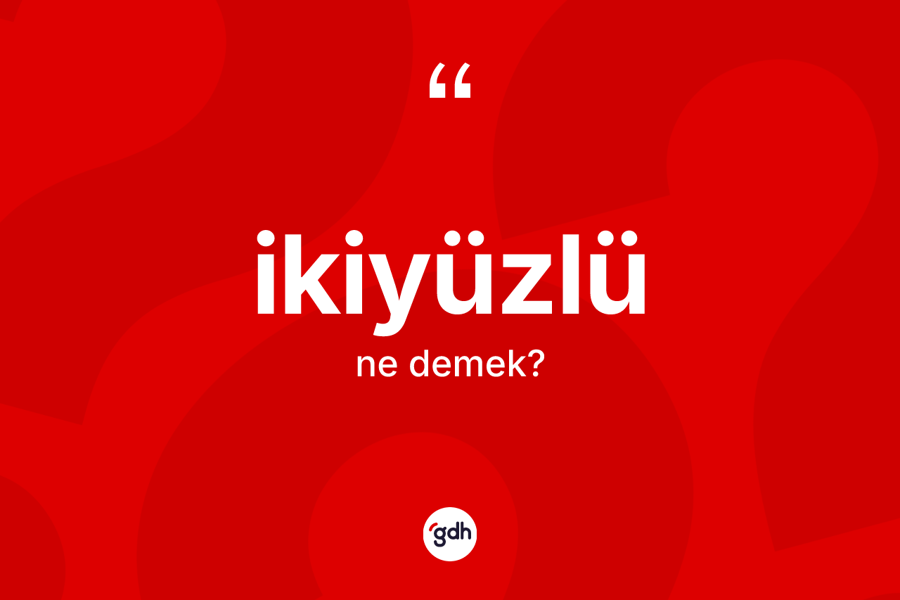 İkiyüzlü ne demek?