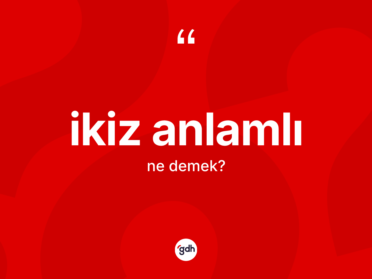 İkiz anlamlı kelimesi ne anlama gelir? İkiz anlamlı kelimesinin kaç farklı anlamı var?