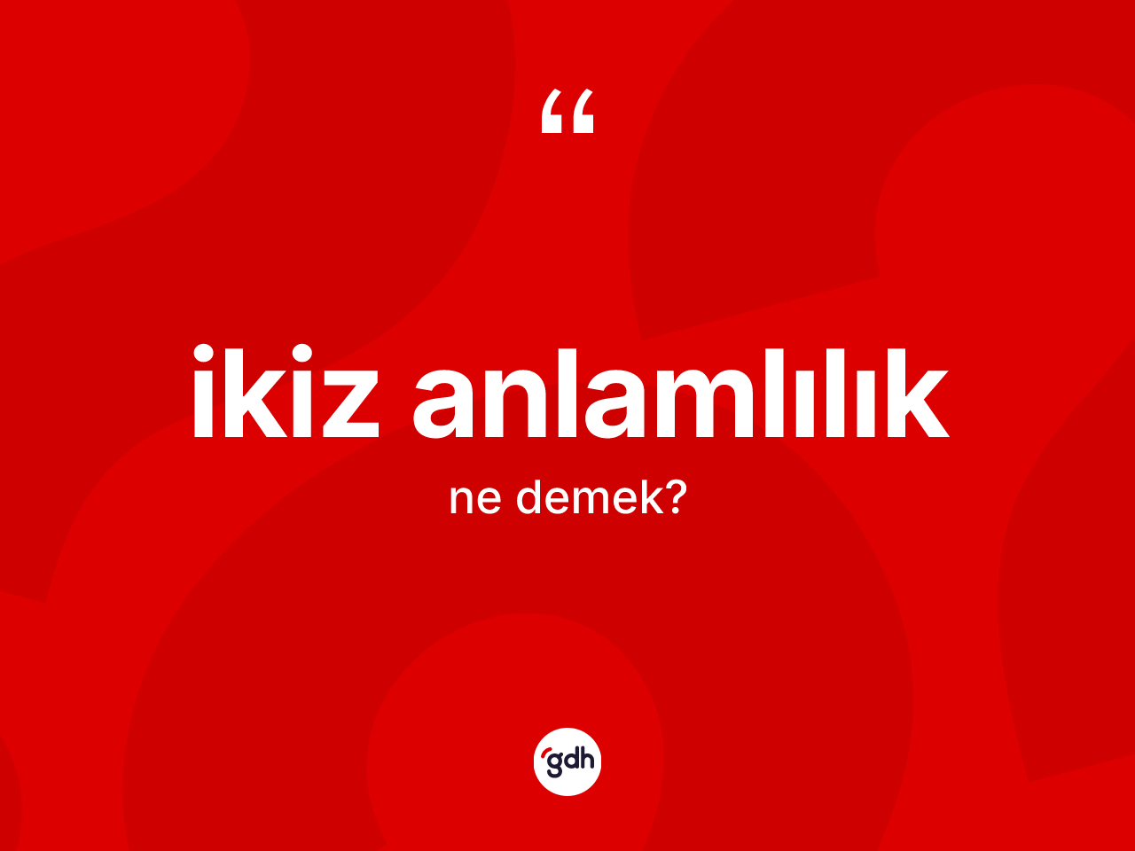İkiz anlamlılık kelimesinin tanımı nedir? İkiz anlamlılığın TDK'ya göre anlamı nedir?