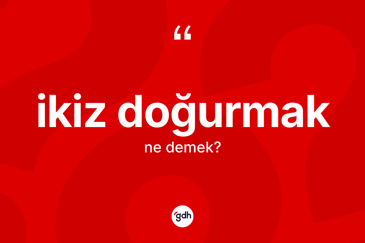 İkiz doğurmak nedir?