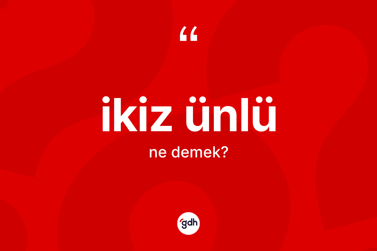İkiz ünlü kelimesinin sözlükteki tanımı nedir? İkiz ünlü kelimesinin TDK anlamı nedir?