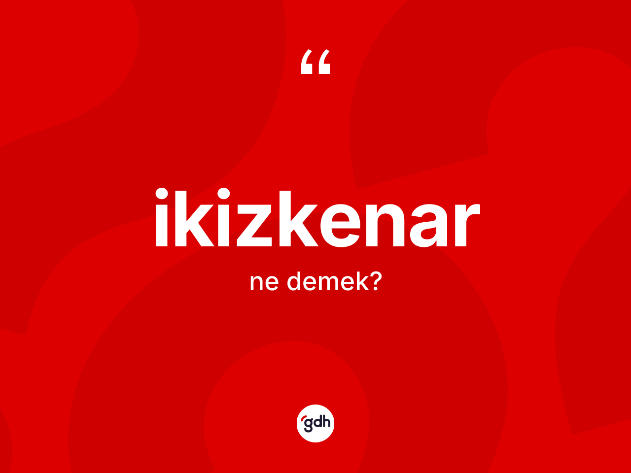 İkizkenar kelimesinin anlamı nedir? İkizkenarın sözlükteki anlamı nedir?