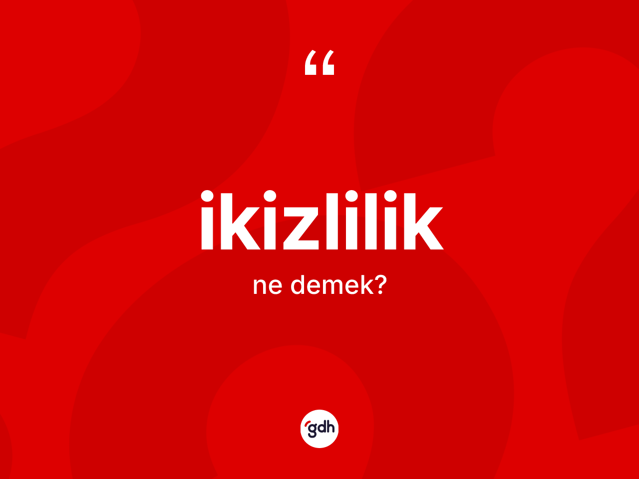 İkizlilik kelimesi ne anlama gelir? İkizlilik kelimesinin kaç farklı anlamı var?