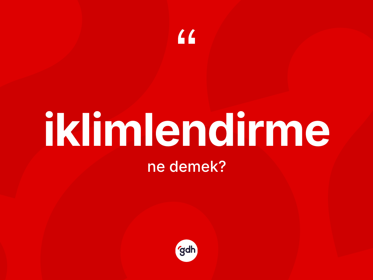 İklimlendirme ne anlama gelir? İklimlendirme kelimesinin özellikleri nelerdir?