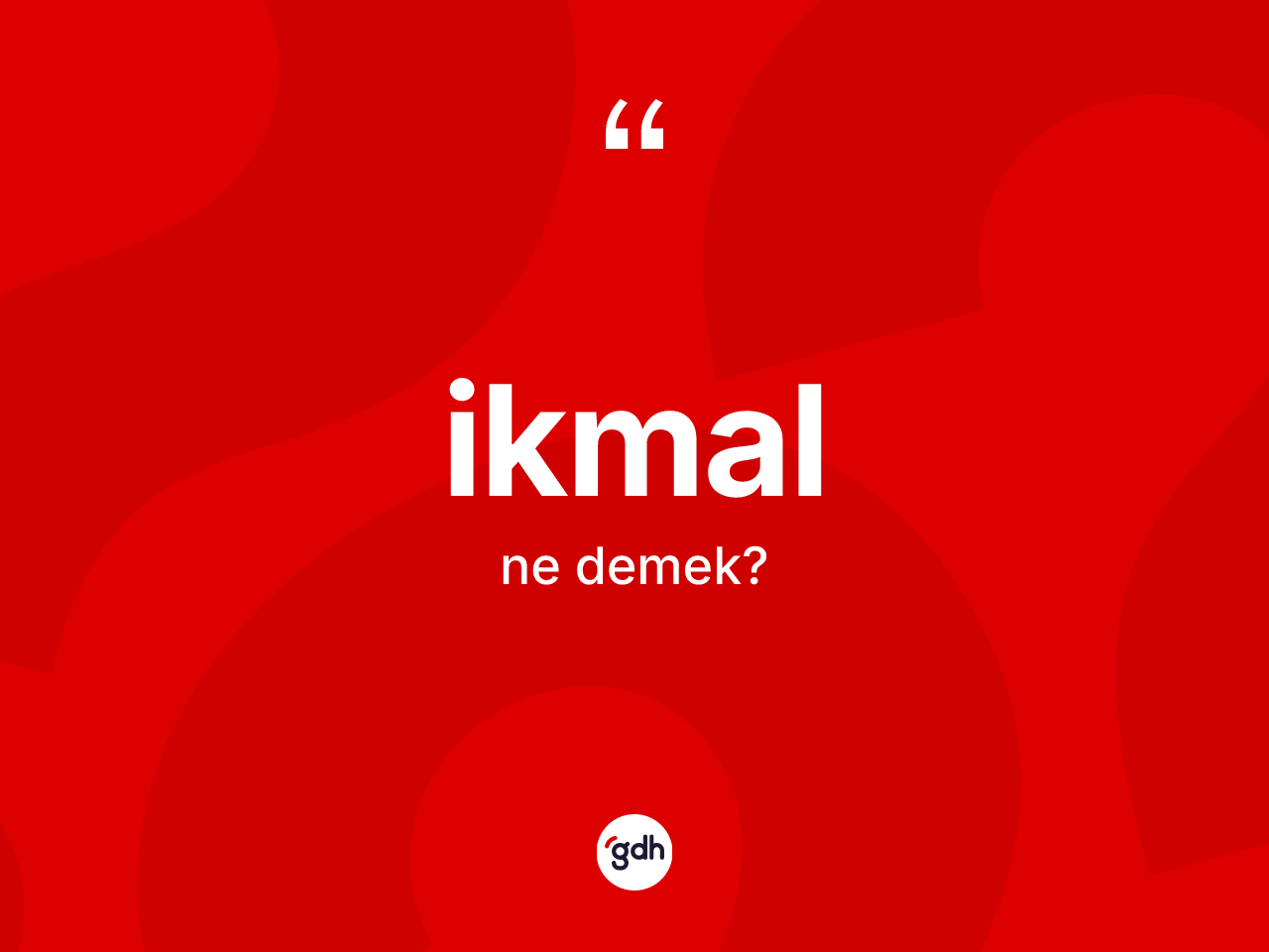 İkmal kelimesinin anlamı nedir? İkmalın TDK'ya göre anlamı nedir?