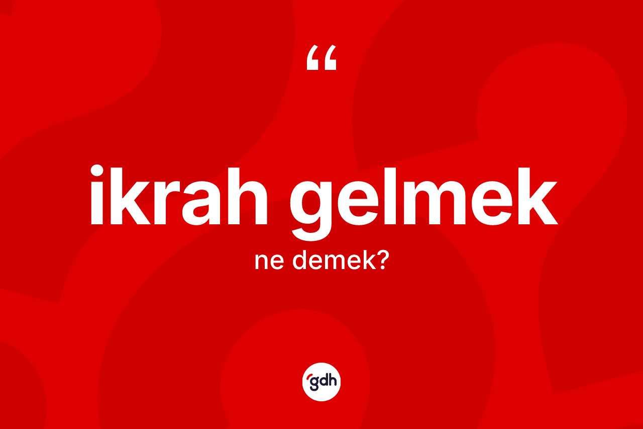 İkrah gelmek ifadesi neyi anlatır?