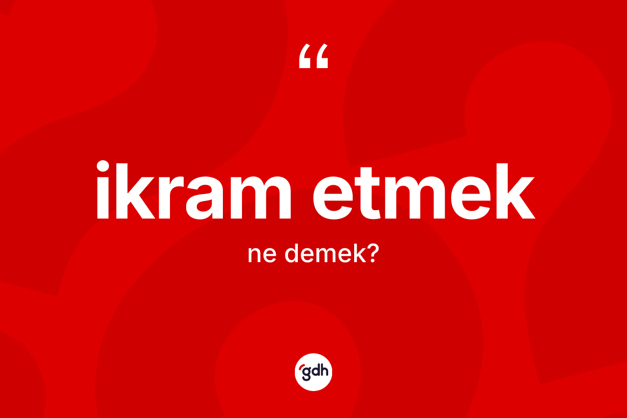 İkram etmek nedir?