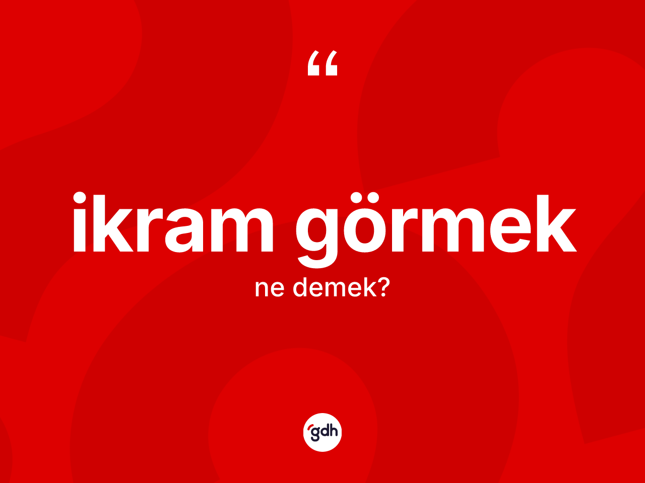 İkram görmek sözü ne demektir? İkram görmek ifadesinin TDK anlamı nedir?