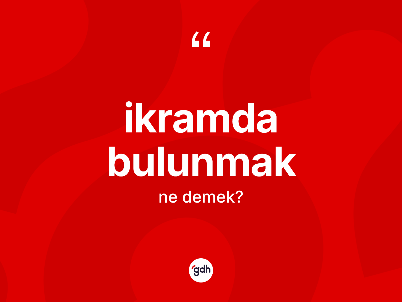 İkramda bulunmak ifadesinin sözlükteki anlamı nedir? İkramda bulunmak sözü nerede kullanılır?