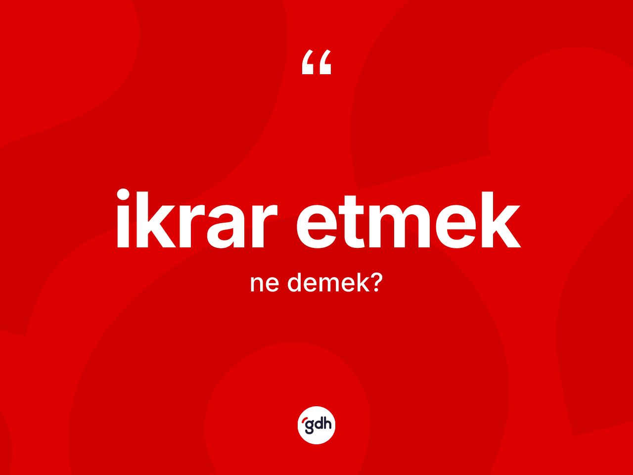 İkrar etmek ifadesinin kısaca anlamı nedir? İkrar etmek sözü nerede kullanılır?
