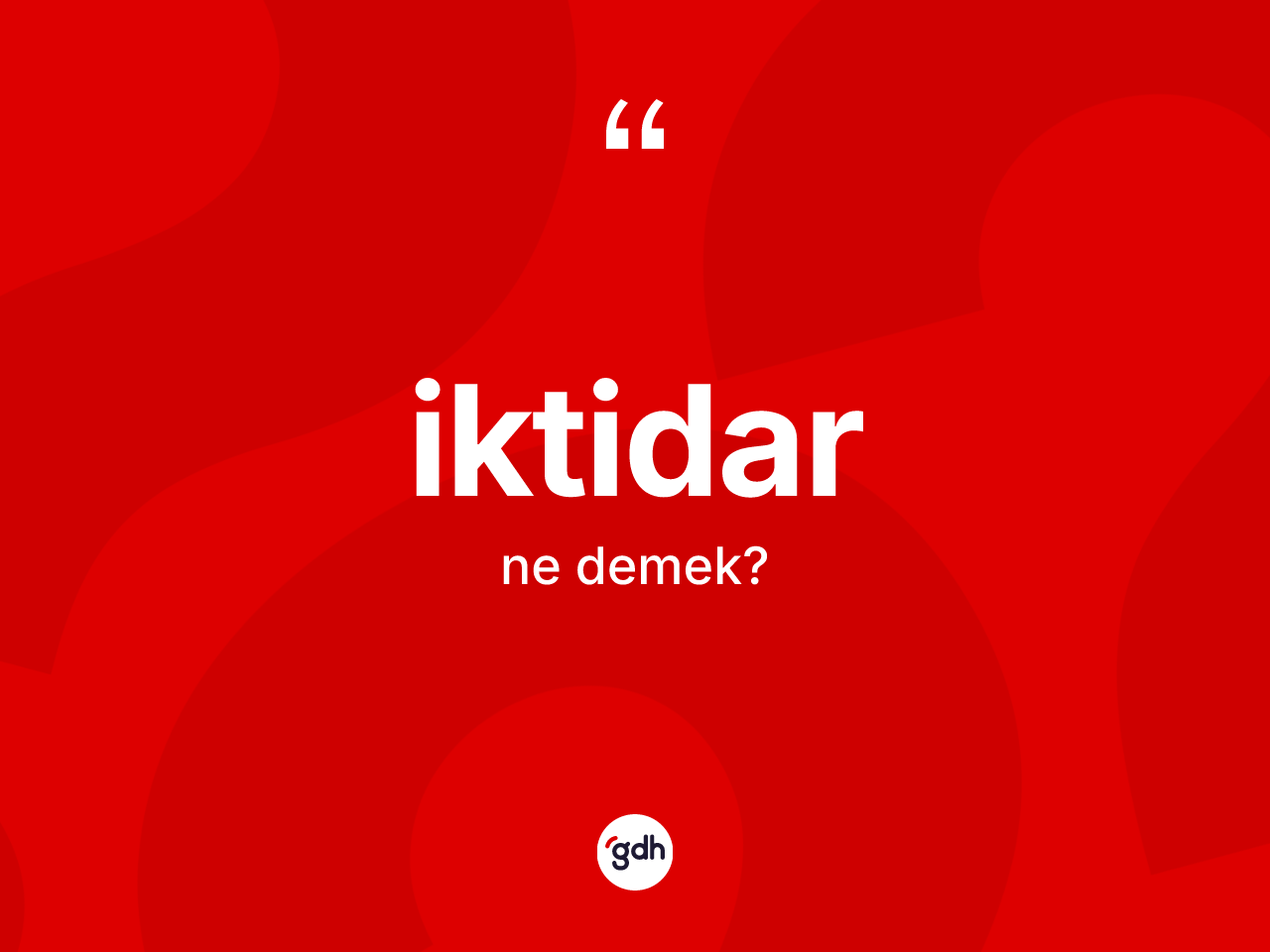 İktidar ne demek? İktidarın TDK'ya göre anlamı nedir?
