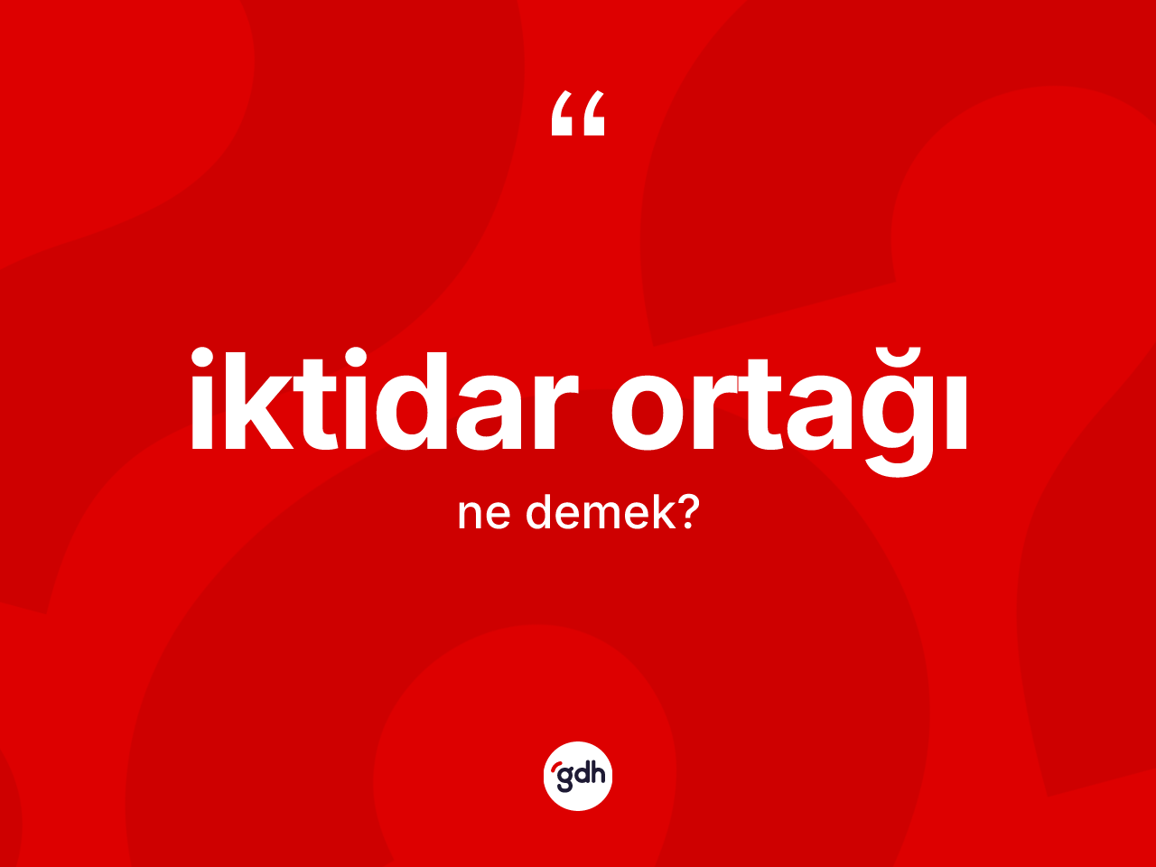 İktidar ortağı kelimesi ne anlama gelir? İktidar ortağının TDK'ya göre anlamı nedir?