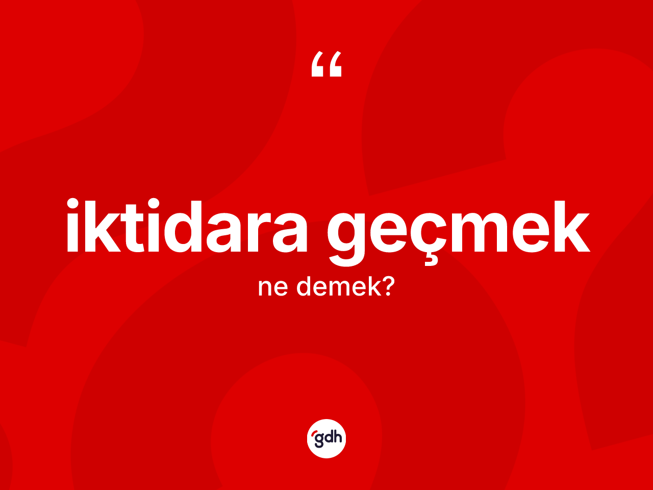 İktidara geçmek sözü ne anlama gelir? İktidara geçmek ifadesi nerede kullanılır?