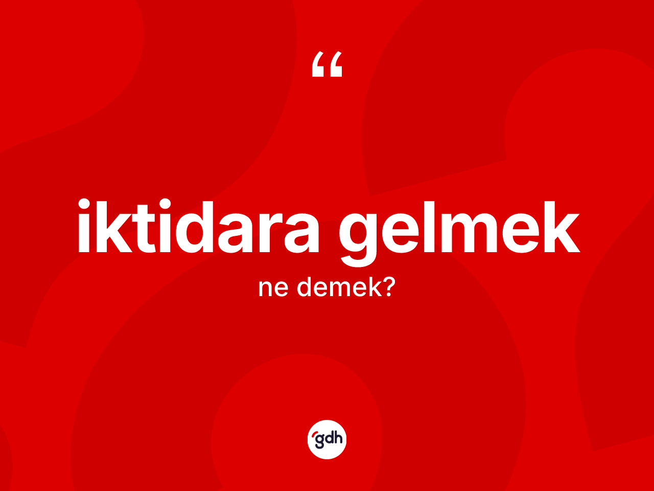 İktidara gelmek ifadesinin tanımı nedir? İktidara gelmek ifadesinin özellikleri nelerdir?