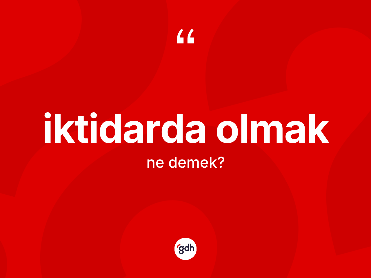 İktidarda olmak ifadesinin kısaca tanımı nedir? İktidarda olmak ifadesi nerede kullanılır?