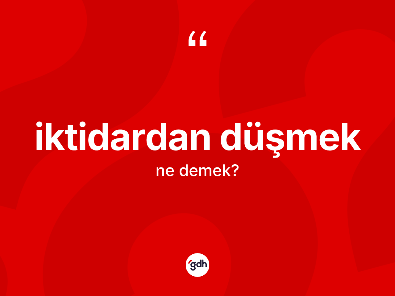 İktidardan düşmek ifadesinin kısaca anlamı nedir? İktidardan düşmek ifadesi hangi durumlarda kullanılır?