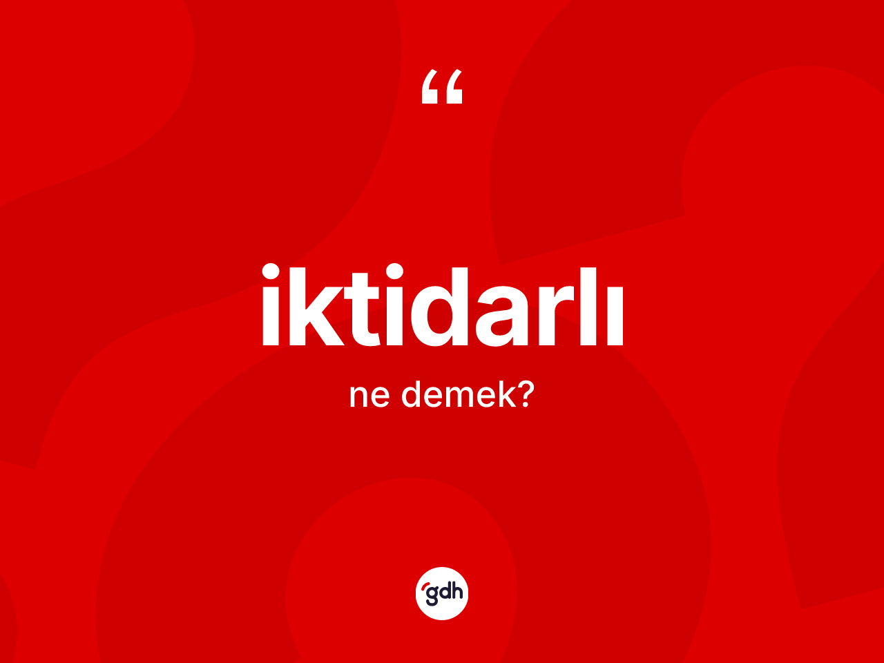 İktidarlı kelimesi ne demek? İktidarlı kelimesinin TDK'ya göre açıklaması nedir?