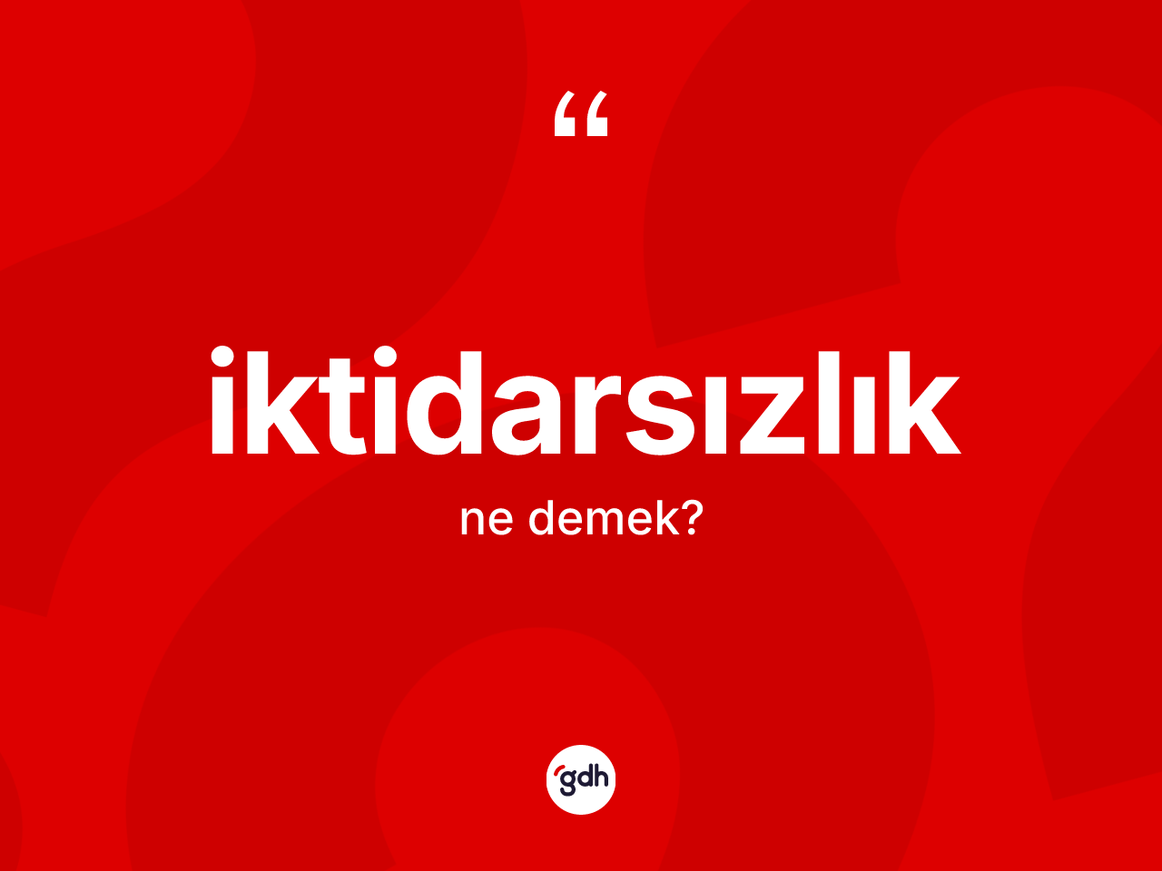 İktidarsızlık kelimesi ne demek? İktidarsızlığın TDK'ya göre anlamı nedir?
