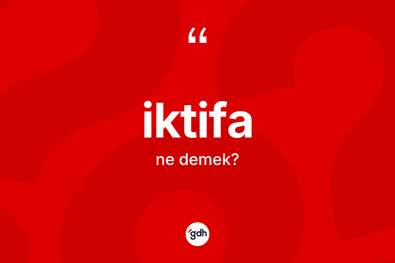 İktifa ne anlama gelir?