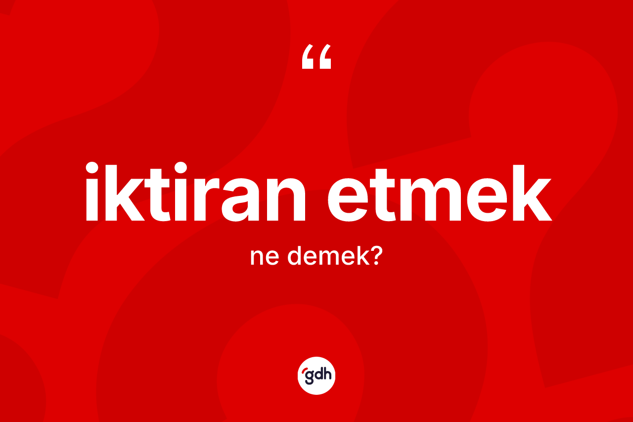 İktiran etmek ifadesinin kısaca tanımı nedir?