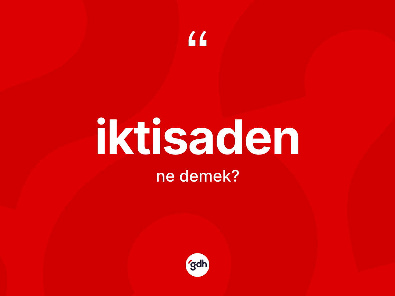 İktisaden kelimesinin anlamı nedir? İktisadenin halk arasındaki kullanımı nasıldır?