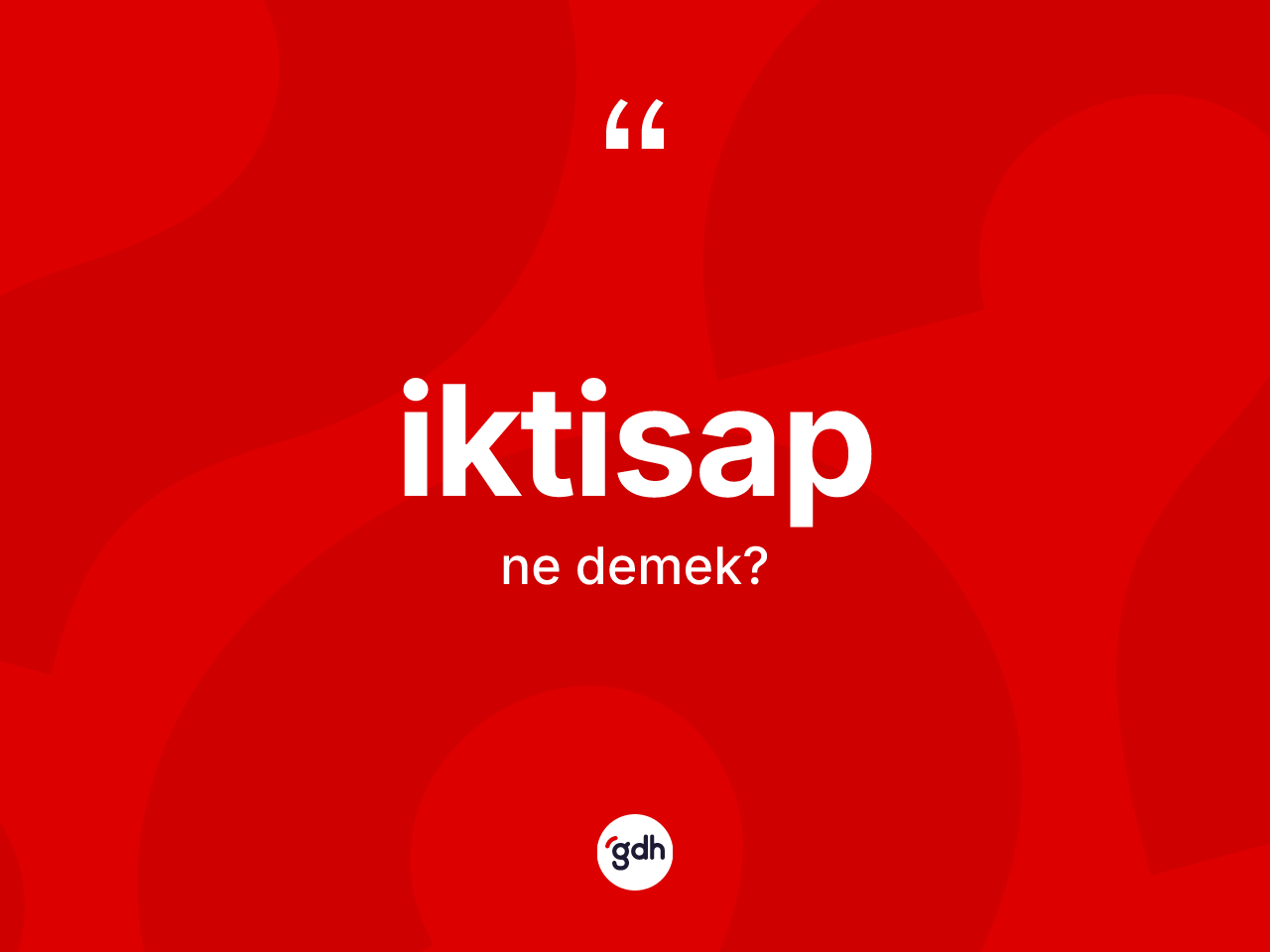 İktisap kelimesi ne demek? İktisabın TDK'ya göre anlamı nedir?