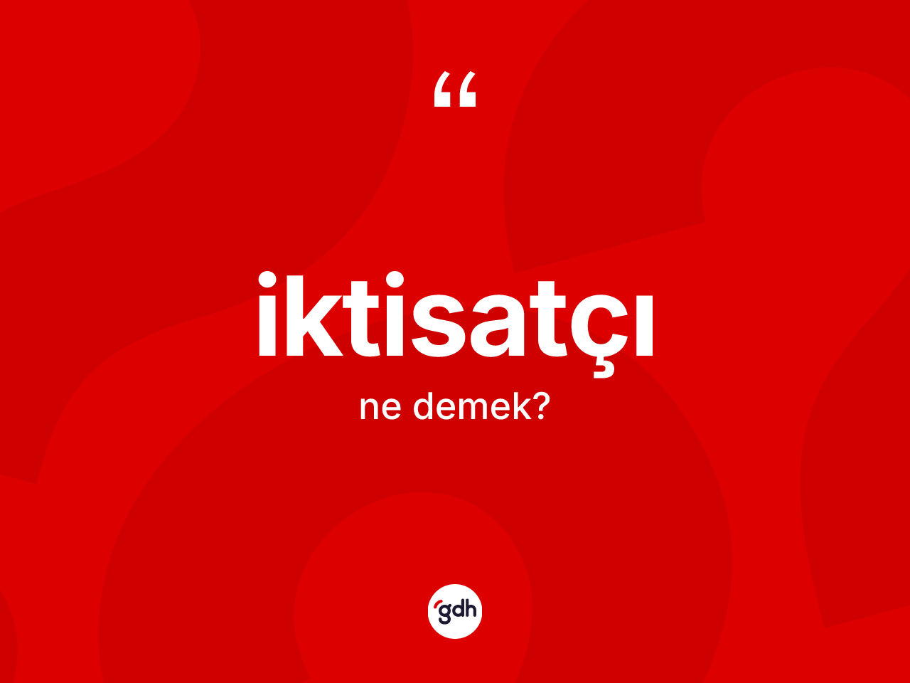 İktisatçı kelimesinin anlamı nedir? İktisatçının halk arasındaki kullanımı nasıldır?