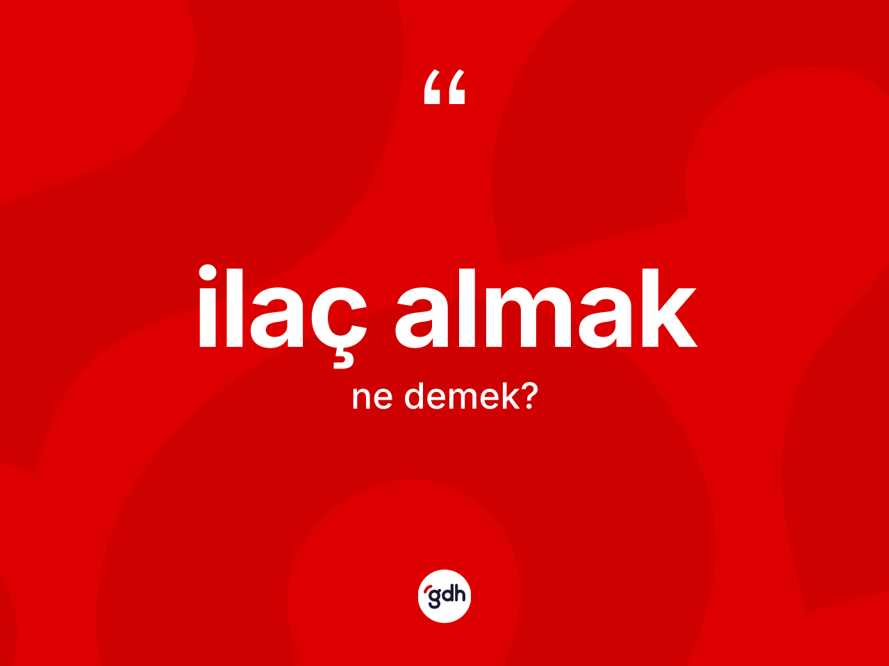 İlaç almak ifadesinin tanımı nedir? İlaç almak ifadesi hangi durumlarda kullanılır