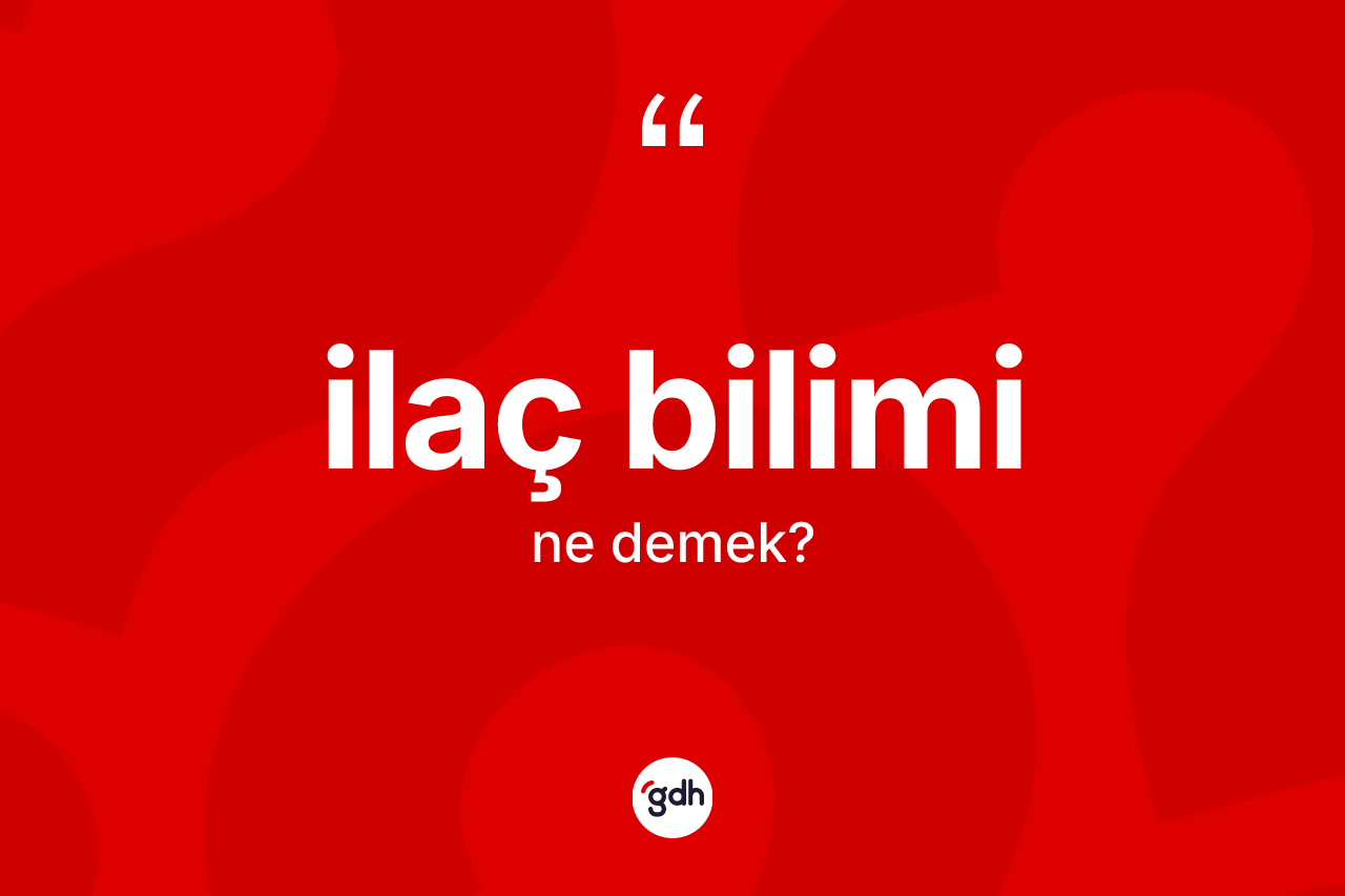 İlaç bilimi kelimesinin anlamı nedir? İlaç biliminin halk arasındaki kullanımı nasıldır?