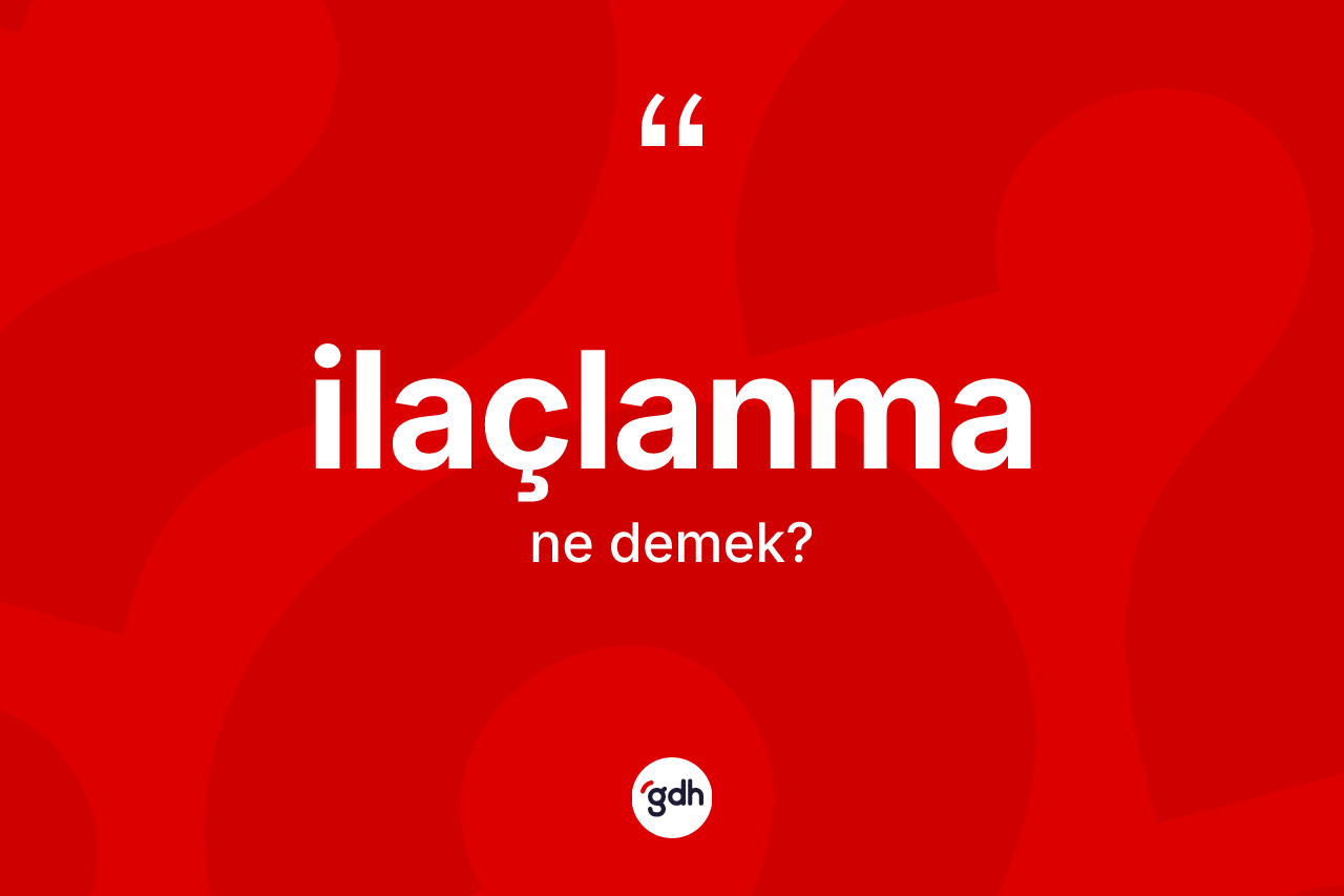İlaçlanma kelimesinin sözlükteki tanımı nedir?