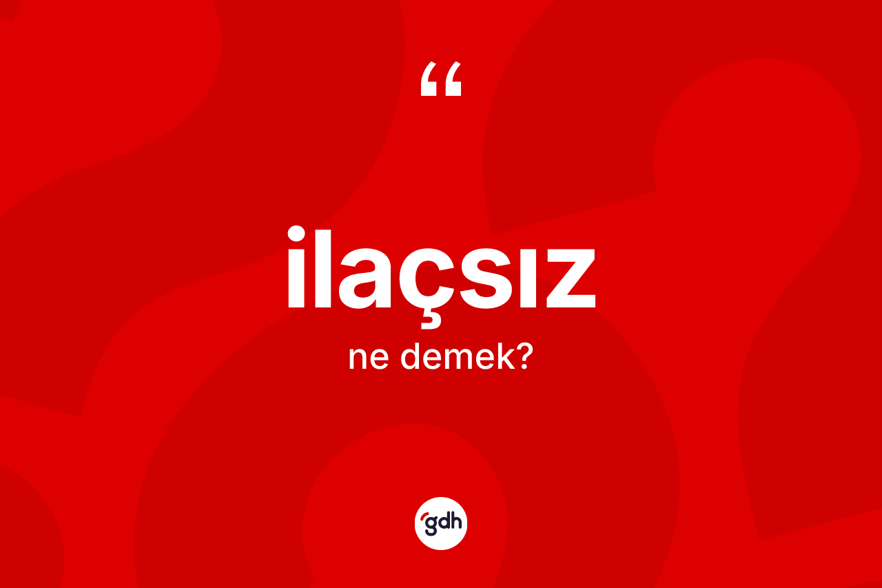 İlaçsız kelimesinin anlamı nedir? İlaçsız kelimesinin TDK'ya göre açıklaması nedir?
