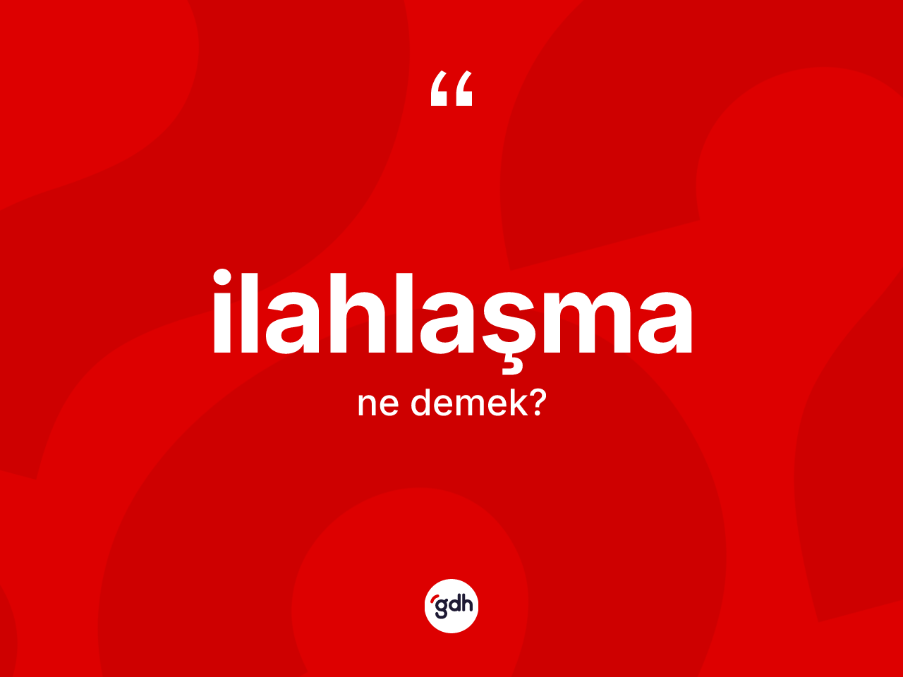 İlahlaşma kelimesinin anlamı nedir? İlahlaşmanın kısaca tanımı nedir?