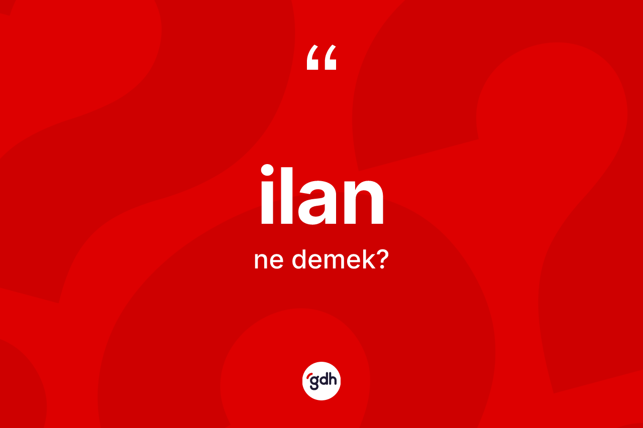 İlan kelimesinin tanımı nedir? İlanın TDK'ya göre anlamı nedir?