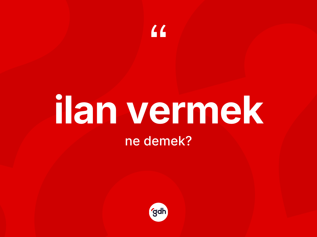 İlan vermek ifadesi ne demektir? İlan vermek ifadesi hangi durumlarda kullanılır