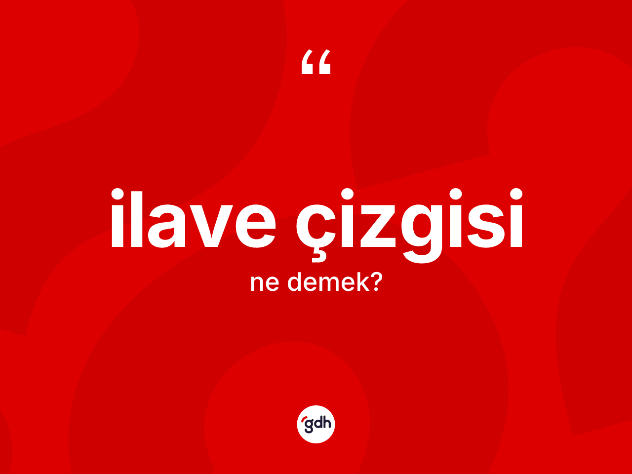 İlave çizgisi kelimesinin anlamı nedir? İlave çizgisinin TDK'ya göre anlamı nedir?