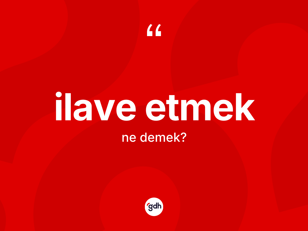 İlave etmek ifadesinin kısaca tanımı nedir? İlave etmek ifadesi nerede kullanılır?