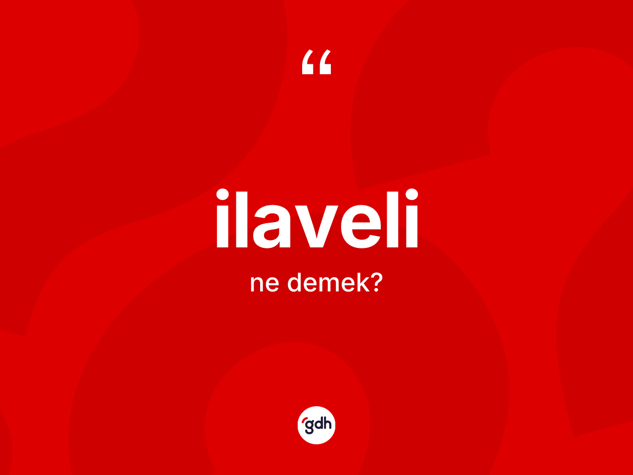 İlaveli kelimesinin tanımı nedir? İlaveli kelimesinin kaç farklı anlamı var?