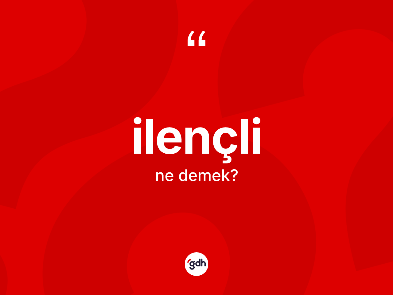 İlençli kelimesi ne demek? İlençlinin TDK'ya göre anlamı nedir?