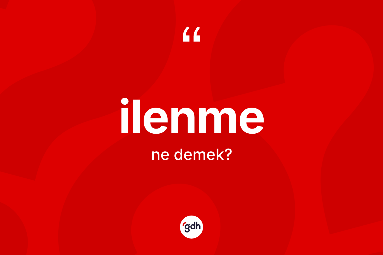 İlenme kelimesinin anlamı nedir?