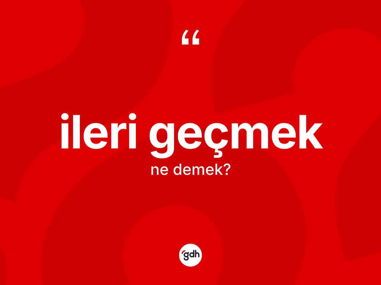 İleri geçmek ifadesinin tanımı nedir? İleri geçmek ifadesi nerede kullanılır?